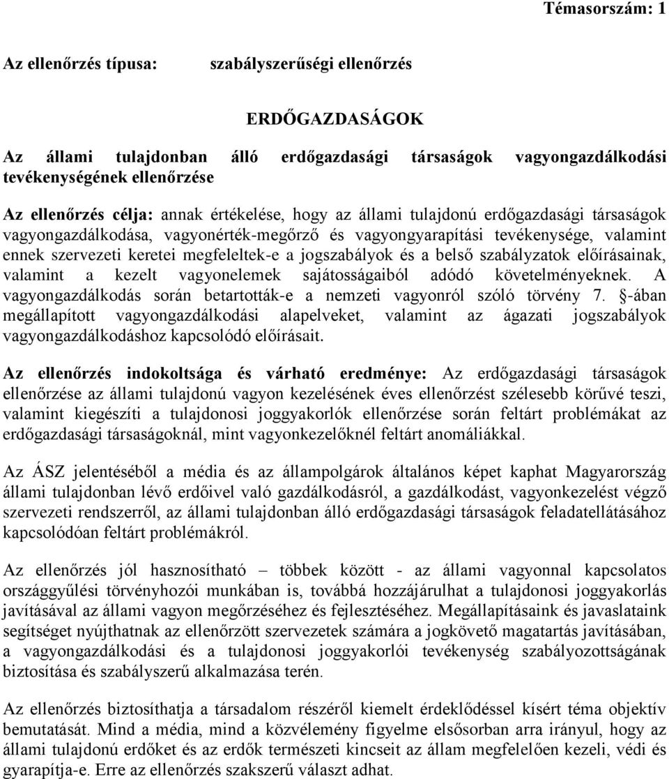 szabályzatok előírásainak, valamint a kezelt vagyonelemek sajátosságaiból adódó követelményeknek. A vagyongazdálkodás során betartották-e a nemzeti vagyonról szóló törvény 7.