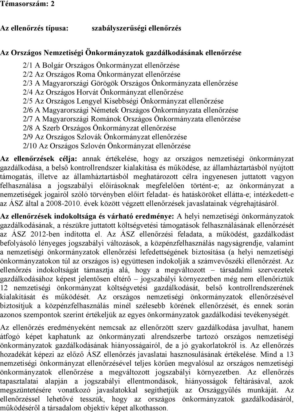 Magyarországi Németek Országos Önkormányzata ellenőrzése 2/7 A Magyarországi Románok Országos Önkormányzata ellenőrzése 2/8 A Szerb Országos Önkormányzat ellenőrzése 2/9 Az Országos Szlovák