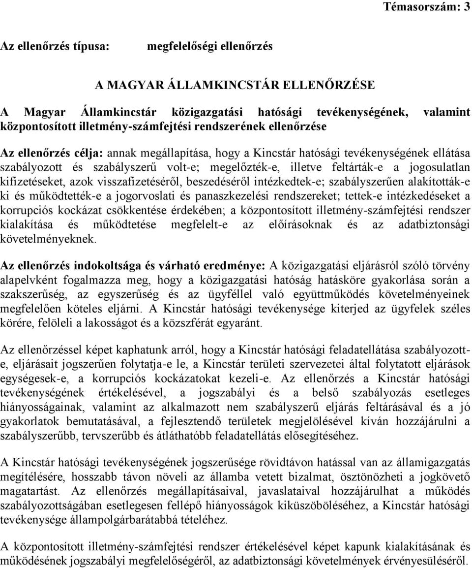 kifizetéseket, azok visszafizetéséről, beszedéséről intézkedtek-e; szabályszerűen alakították-e ki és működtették-e a jogorvoslati és panaszkezelési rendszereket; tettek-e intézkedéseket a korrupciós