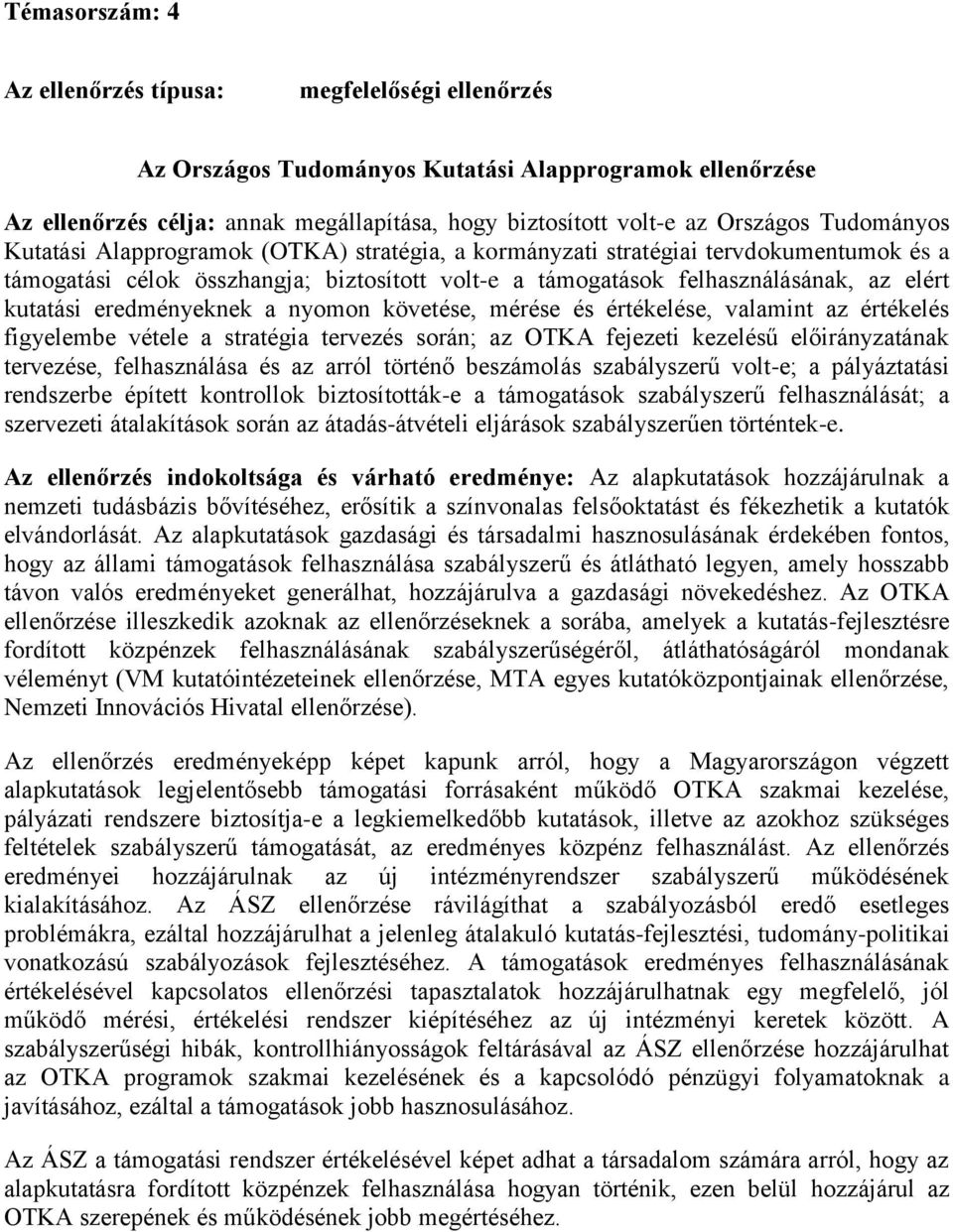 követése, mérése és értékelése, valamint az értékelés figyelembe vétele a stratégia tervezés során; az OTKA fejezeti kezelésű előirányzatának tervezése, felhasználása és az arról történő beszámolás
