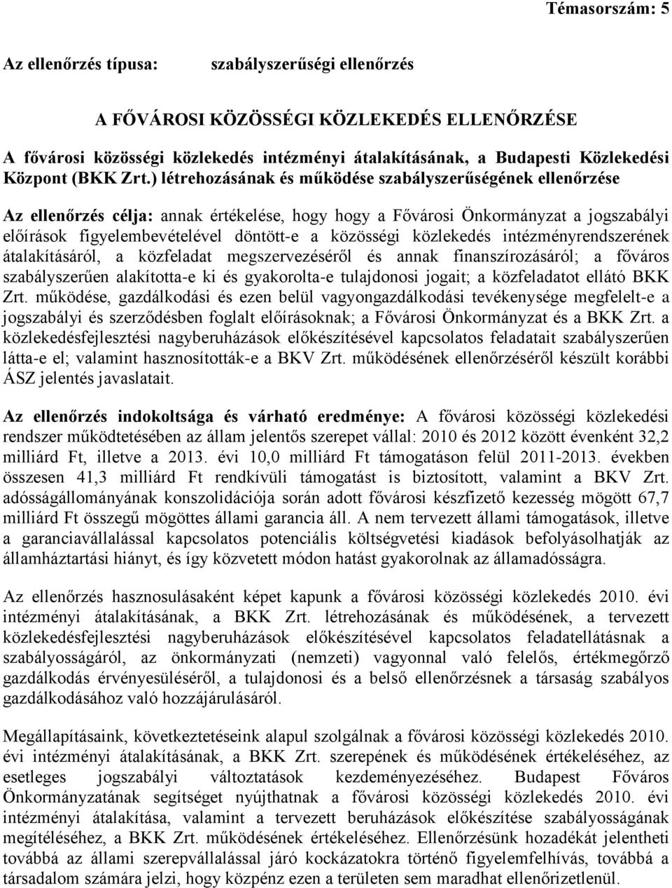 közlekedés intézményrendszerének átalakításáról, a közfeladat megszervezéséről és annak finanszírozásáról; a főváros szabályszerűen alakította-e ki és gyakorolta-e tulajdonosi jogait; a közfeladatot