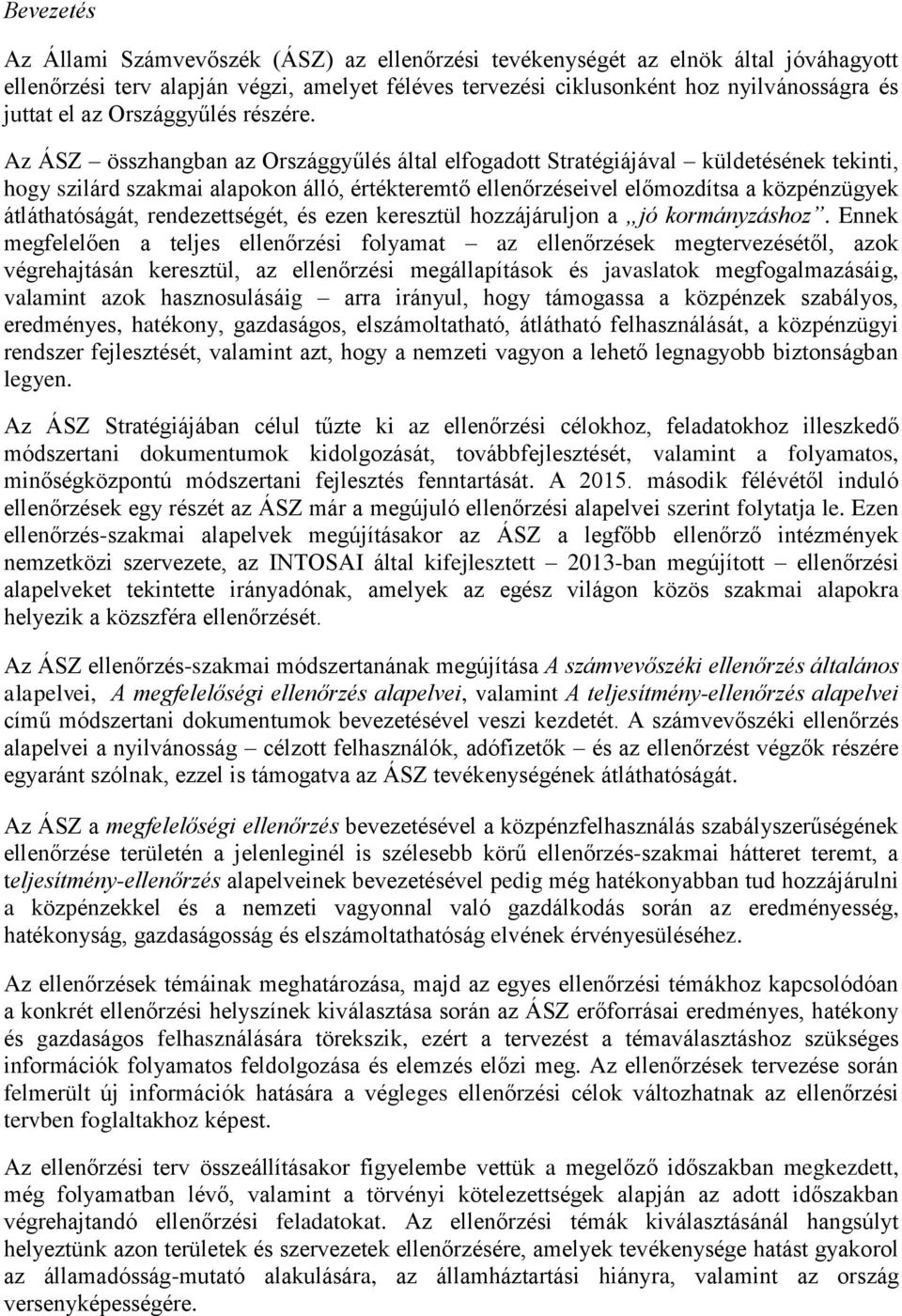 Az ÁSZ összhangban az Országgyűlés által elfogadott Stratégiájával küldetésének tekinti, hogy szilárd szakmai alapokon álló, értékteremtő ellenőrzéseivel előmozdítsa a közpénzügyek átláthatóságát,