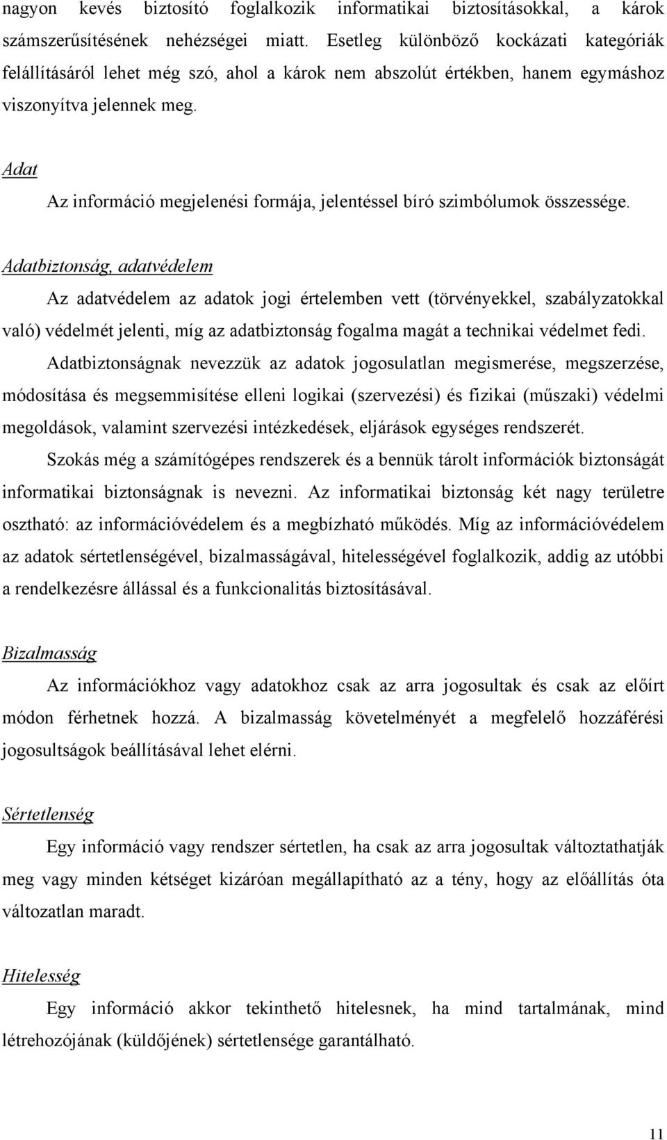 Adat Az információ megjelenési formája, jelentéssel bíró szimbólumok összessége.