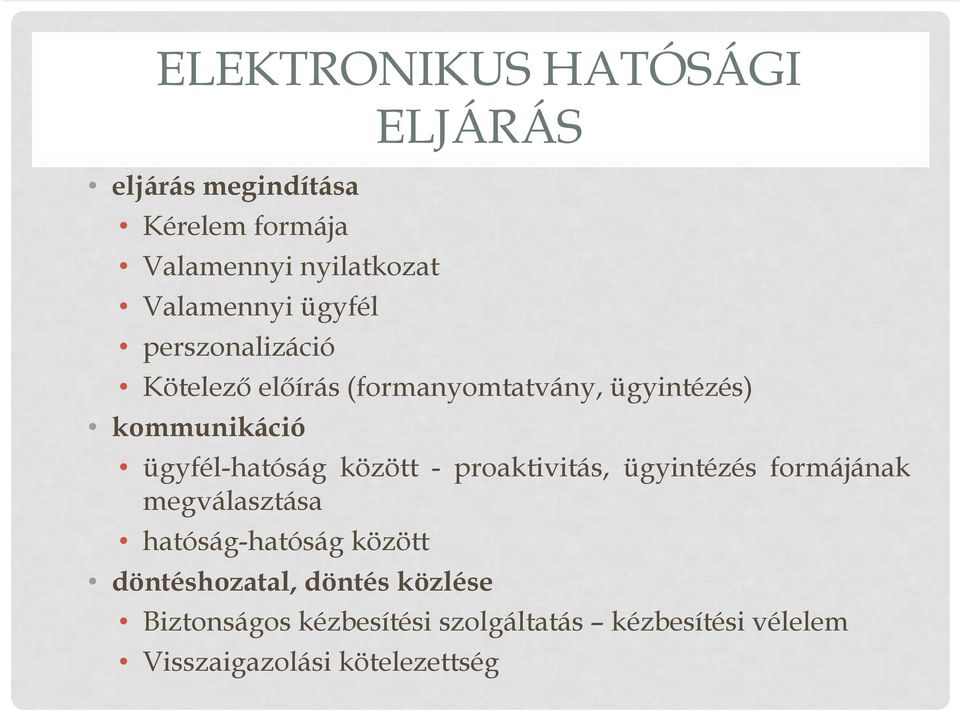 között - proaktivitás, ügyintézés formájának megválasztása hatóság-hatóság között döntéshozatal,