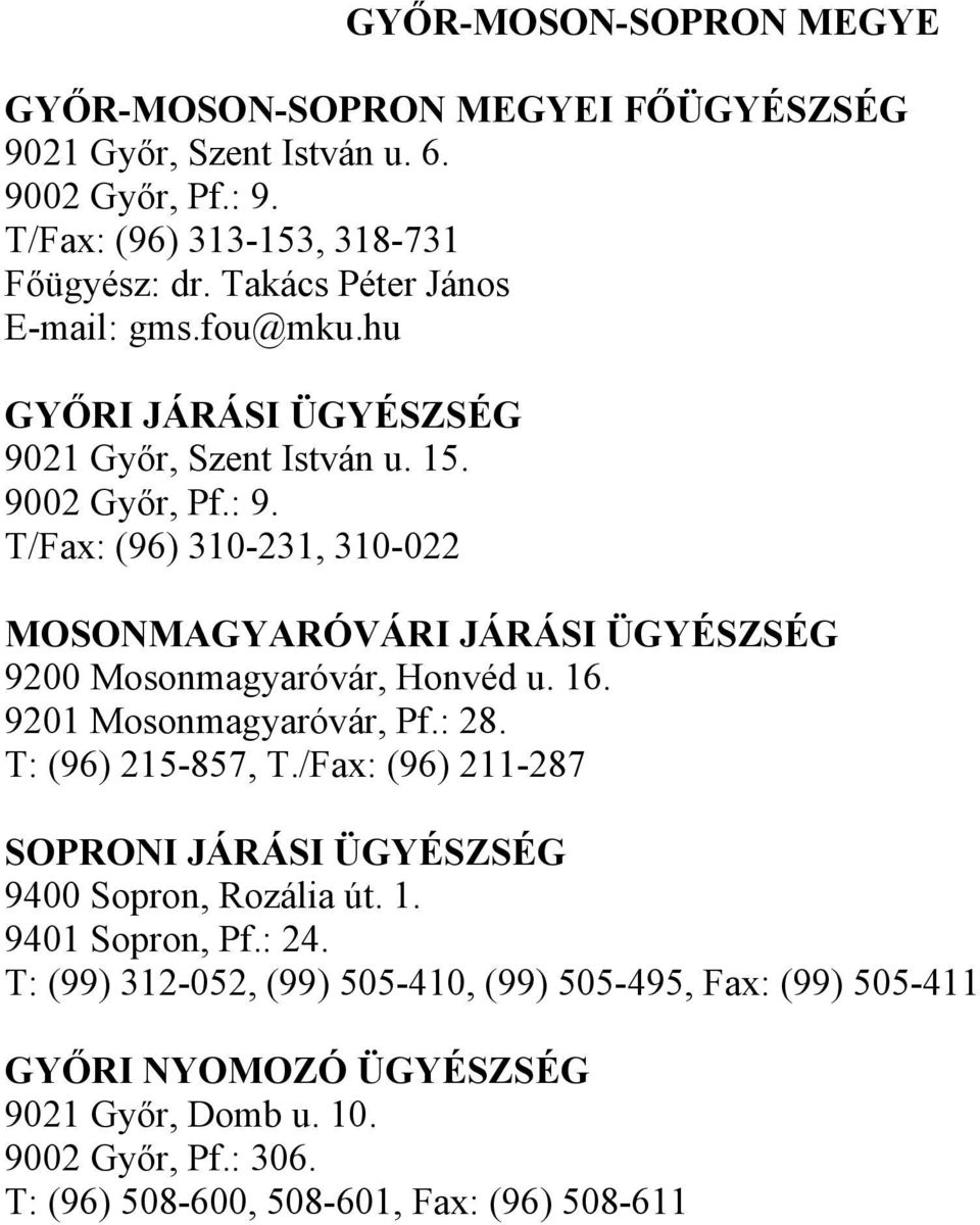 T/Fax: (96) 310-231, 310-022 MOSONMAGYARÓVÁRI JÁRÁSI ÜGYÉSZSÉG 9200 Mosonmagyaróvár, Honvéd u. 16. 9201 Mosonmagyaróvár, Pf.: 28. T: (96) 215-857, T.