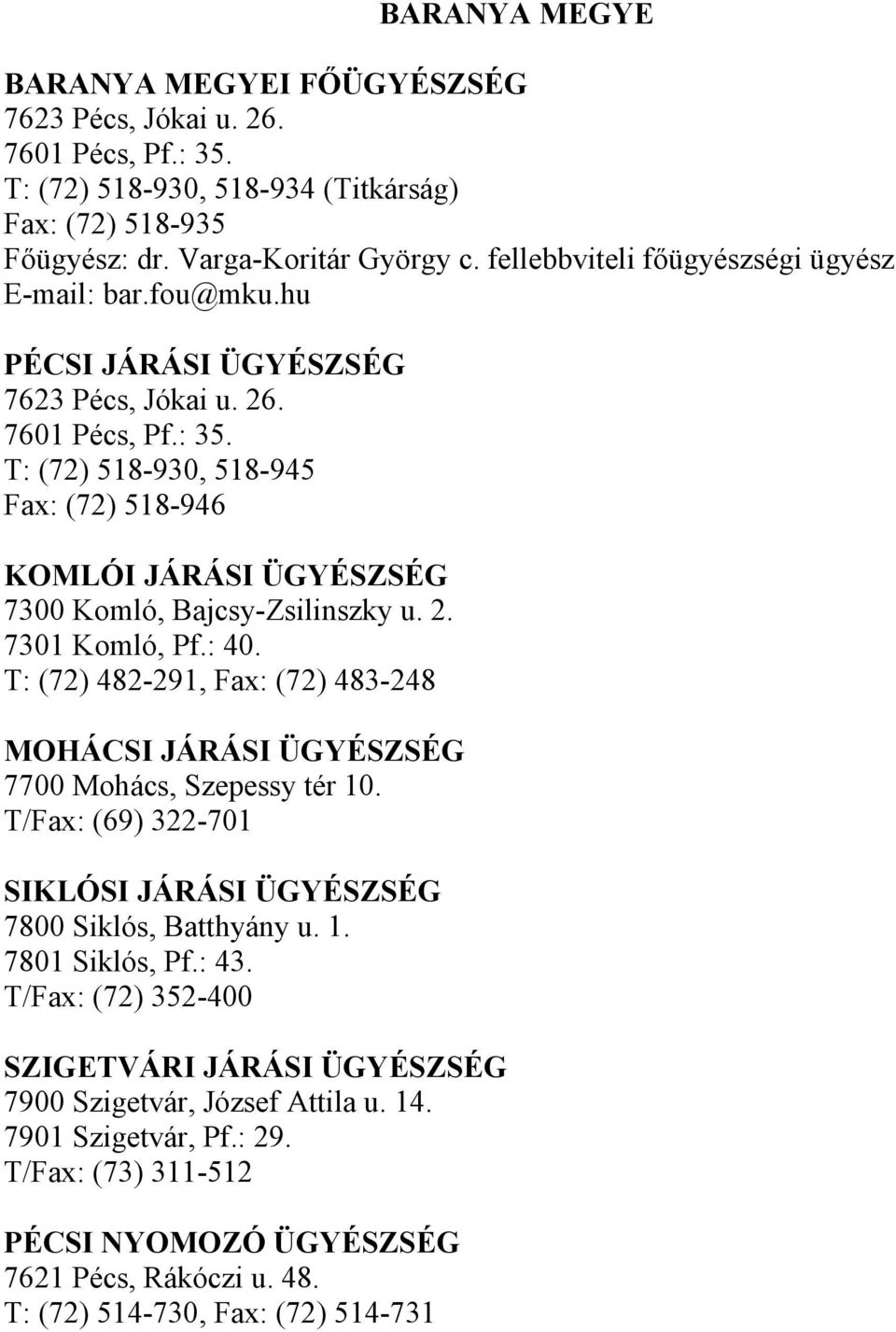 T: (72) 518-930, 518-945 Fax: (72) 518-946 KOMLÓI JÁRÁSI ÜGYÉSZSÉG 7300 Komló, Bajcsy-Zsilinszky u. 2. 7301 Komló, Pf.: 40.