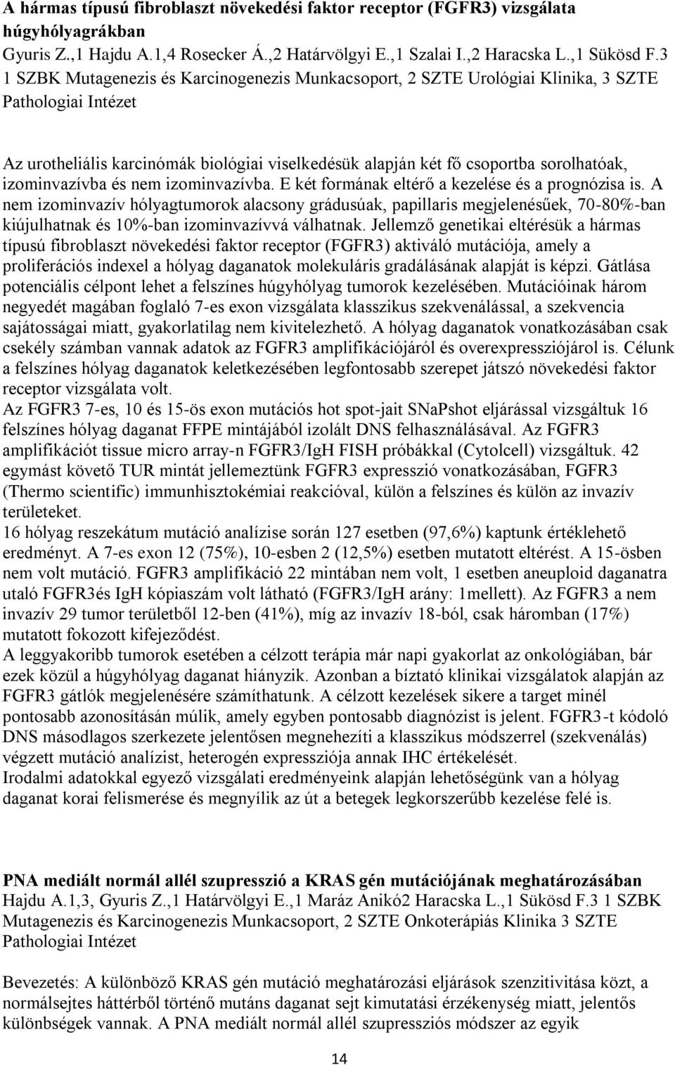 izominvazívba és nem izominvazívba. E két formának eltérő a kezelése és a prognózisa is.