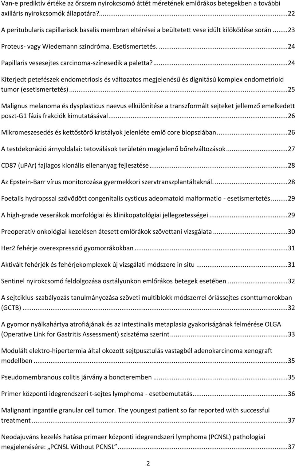 ... 24 Papillaris vesesejtes carcinoma-színesedik a paletta?... 24 Kiterjedt petefészek endometriosis és változatos megjelenésű és dignitású komplex endometrioid tumor (esetismertetés).