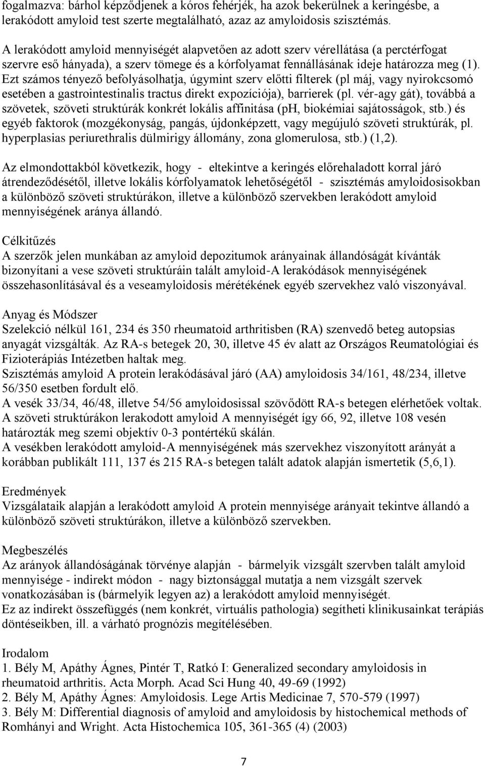 Ezt számos tényező befolyásolhatja, úgymint szerv előtti filterek (pl máj, vagy nyirokcsomó esetében a gastrointestinalis tractus direkt expozíciója), barrierek (pl.