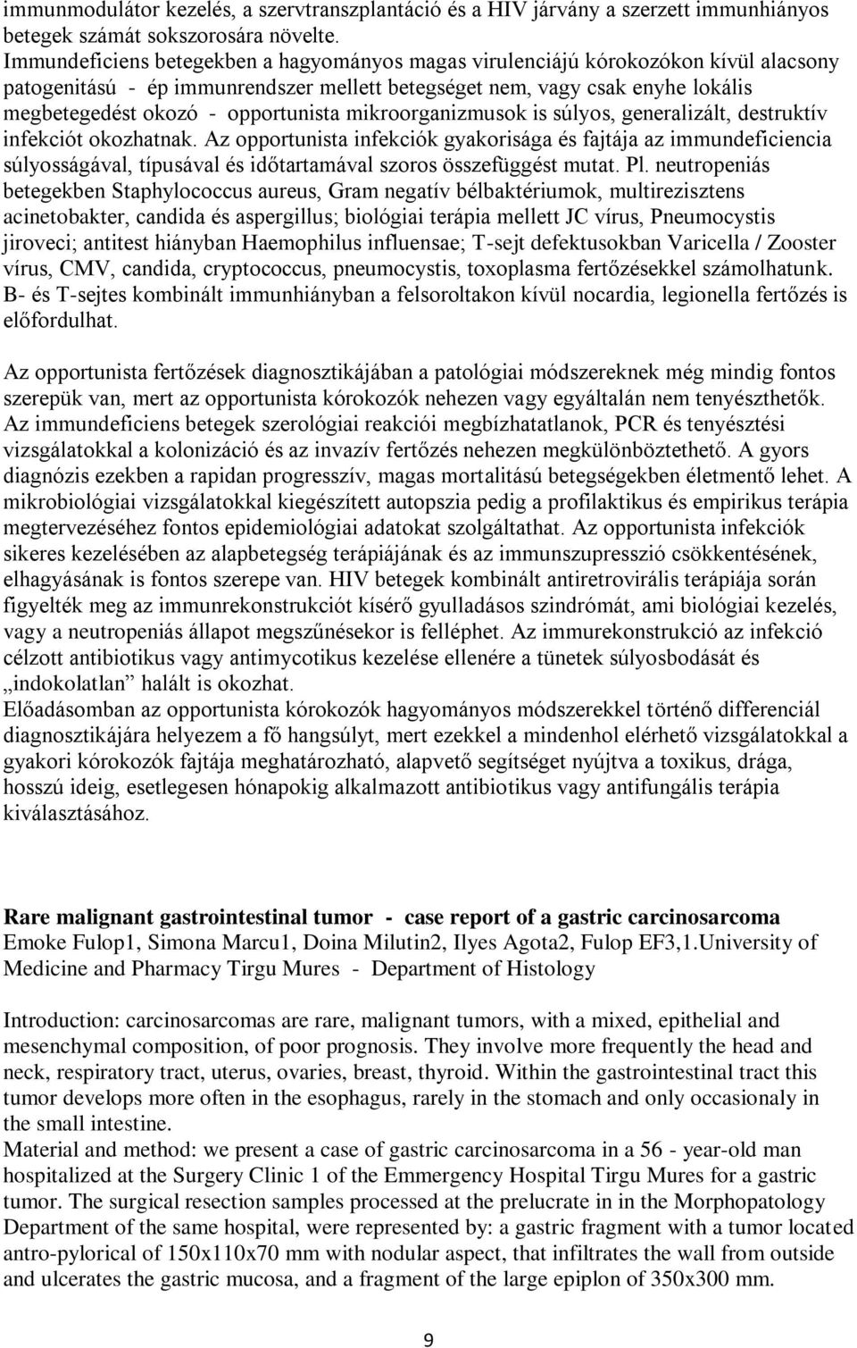 opportunista mikroorganizmusok is súlyos, generalizált, destruktív infekciót okozhatnak.