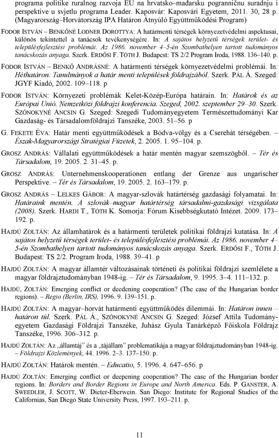 tevékenységére. In: A sajátos helyzetű térségek terület- és településfejlesztési problémái. Az 1986. november 4 5-én Szombathelyen tartott tudományos tanácskozás anyaga. Szerk. ERDŐSI F. TÓTH J.