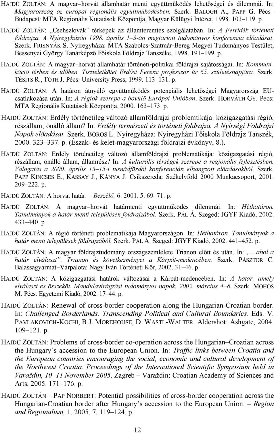 A Nyíregyházán 1998. április 1 3-án megtartott tudományos konferencia előadásai. Szerk. FRISNYÁK S.