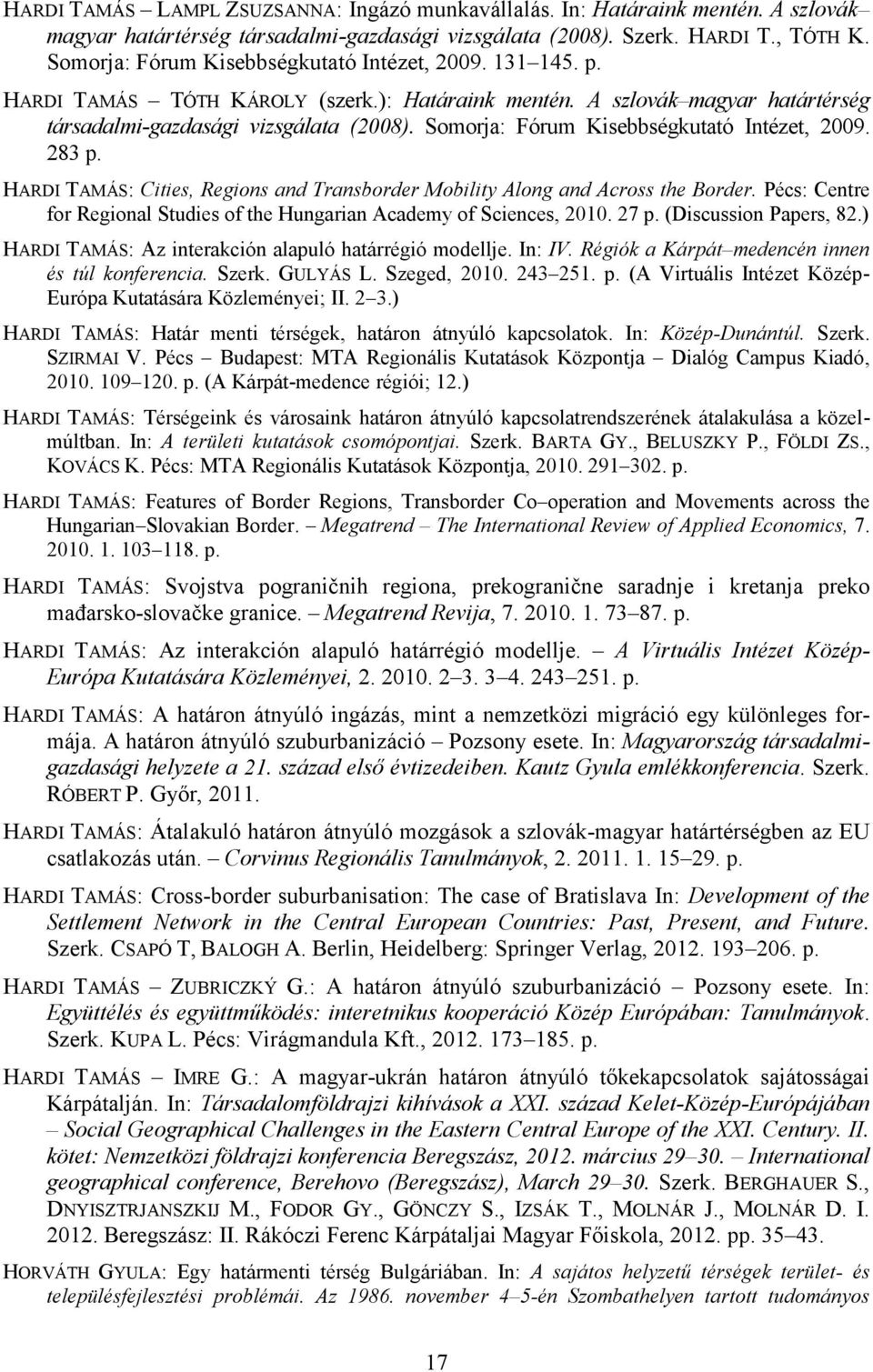 Somorja: Fórum Kisebbségkutató Intézet, 2009. 283 p. HARDI TAMÁS: Cities, Regions and Transborder Mobility Along and Across the Border.
