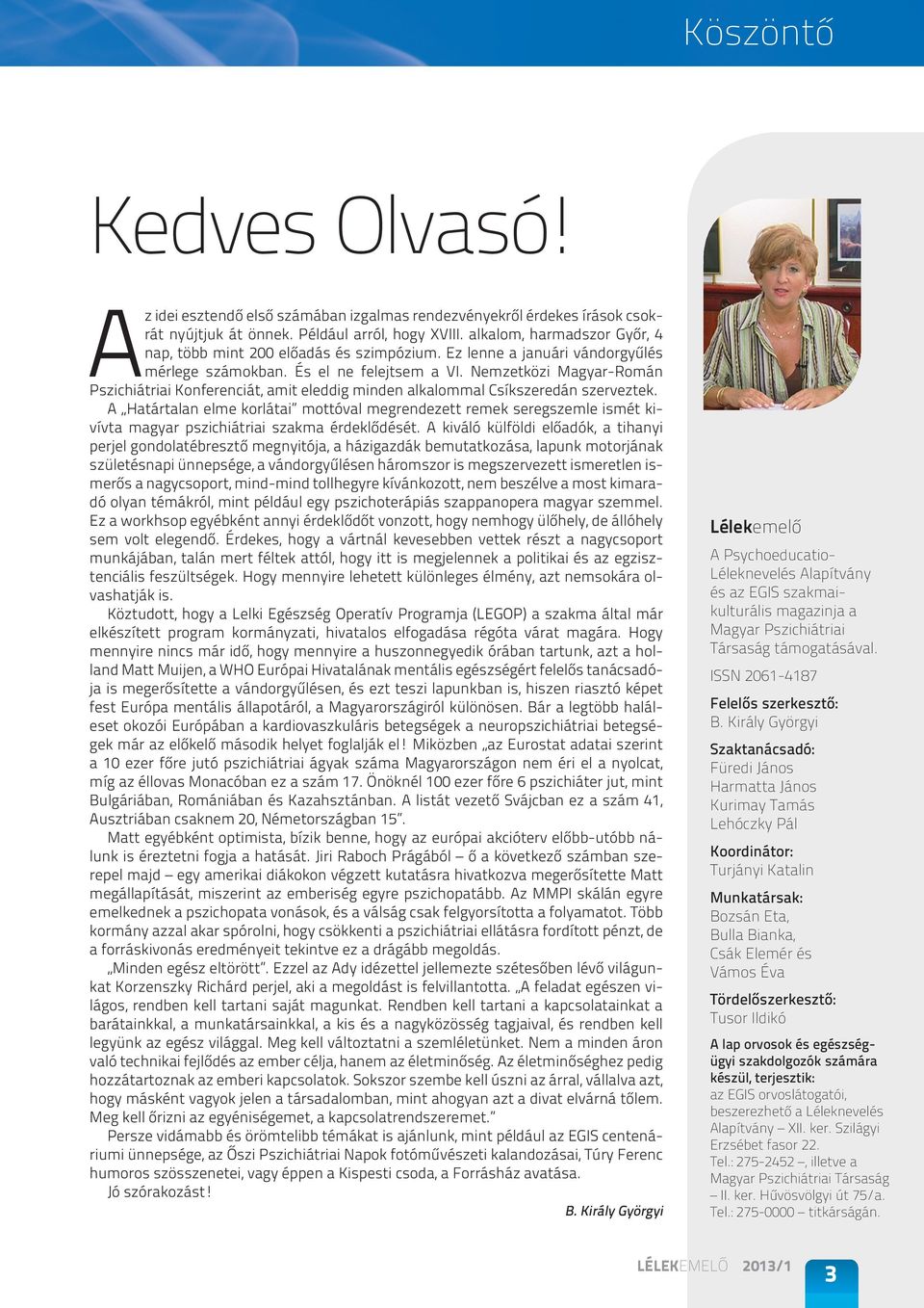 Nemzetközi Magyar-Román Pszichiátriai Konferenciát, amit eleddig minden alkalommal Csíkszeredán szerveztek.