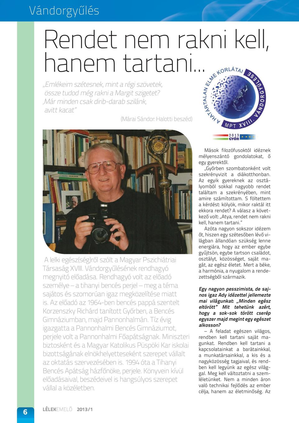 Rendhagyó volt az előadó személye a tihanyi bencés perjel meg a téma sajátos és szomorúan igaz megközelítése miatt is.
