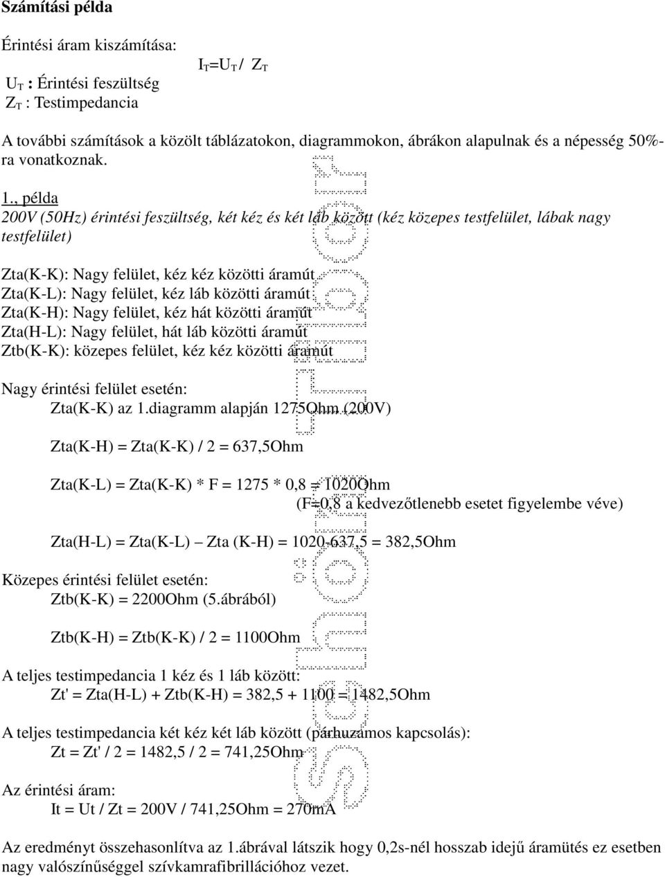 , példa 200V (50Hz) érintési feszültség, két kéz és két láb között (kéz közepes testfelület, lábak nagy testfelület) Zta(K-K): Nagy felület, kéz kéz közötti áramút Zta(K-L): Nagy felület, kéz láb