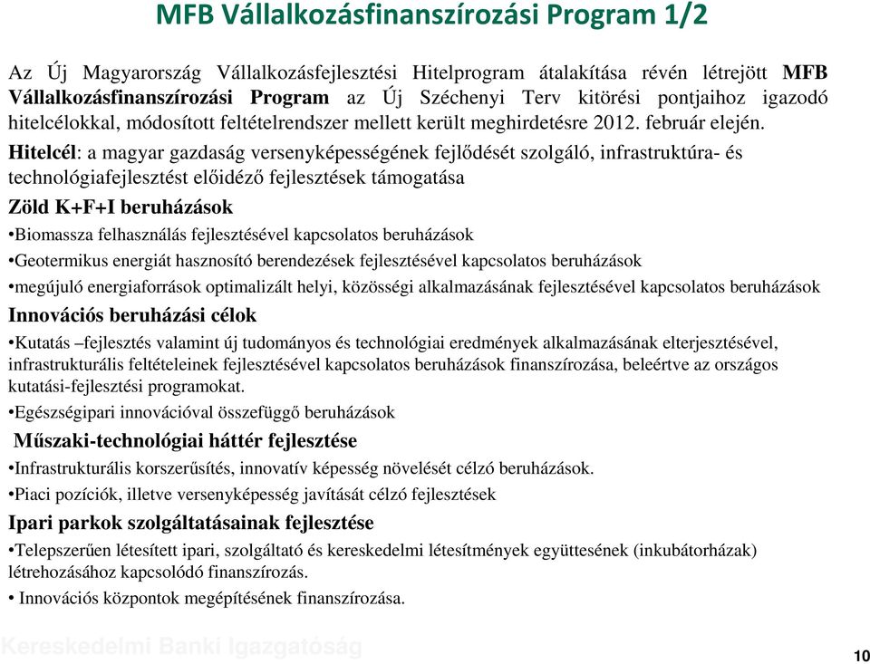 Hitelcél: a magyar gazdaság versenyképességének fejlődését szolgáló, infrastruktúra- és technológiafejlesztést előidéző fejlesztések támogatása Zöld K+F+I beruházások Biomassza felhasználás