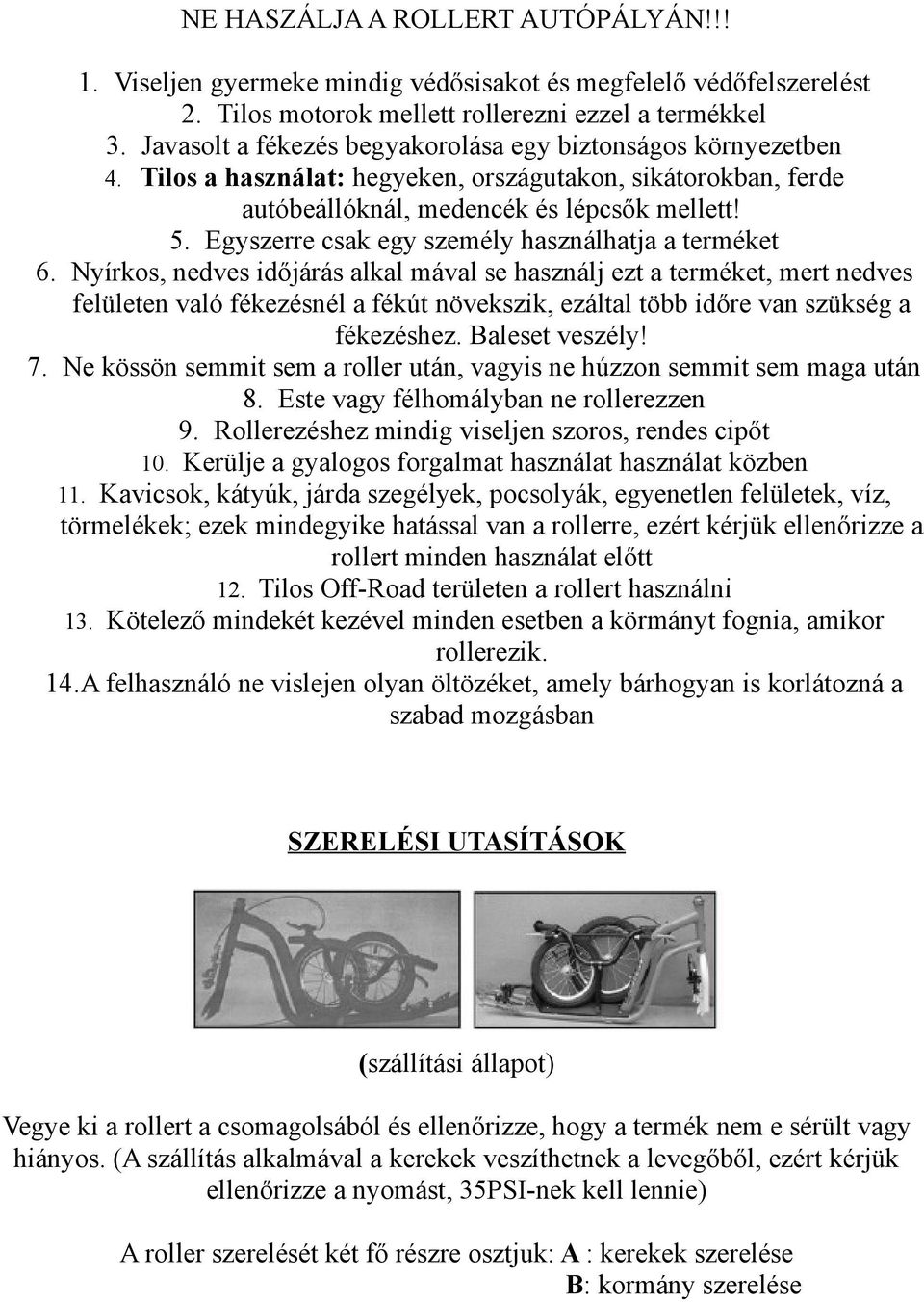 Egyszerre csak egy személy használhatja a terméket 6.