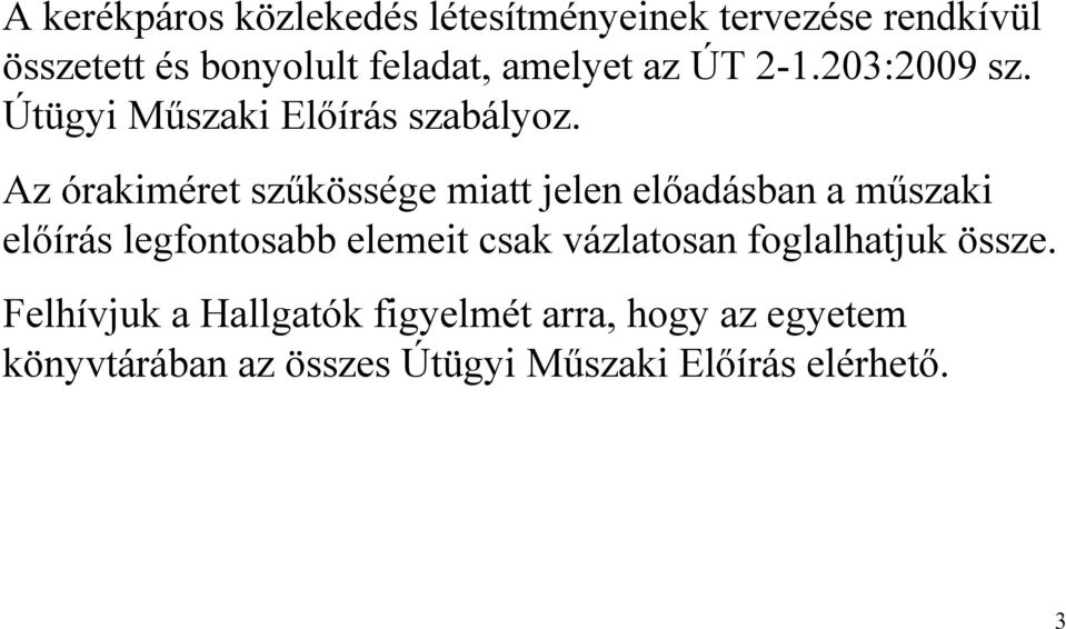 Az órakiméret szűkössége miatt jelen előadásban a műszaki előírás legfontosabb elemeit csak