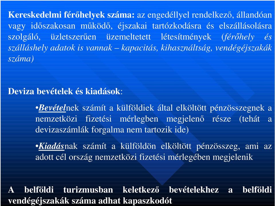 külföldiek által elköltött pénzösszegnek a nemzetközi fizetési mérlegben megjelenő része (tehát a devizaszámlák forgalma nem tartozik ide) Kiadásnak számít a külföldön