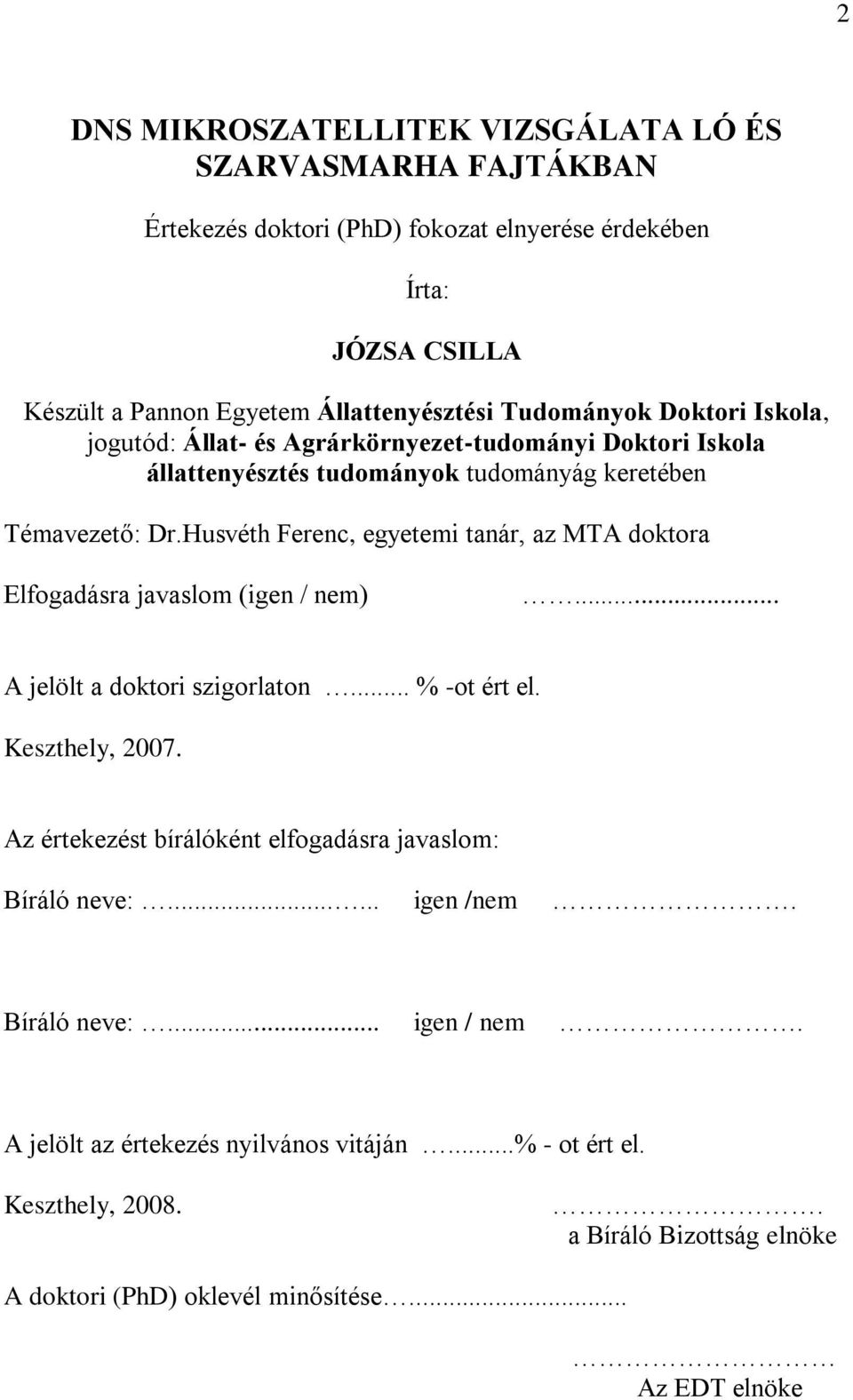 Husvéth Ferenc, egyetemi tanár, az MTA doktora Elfogadásra javaslom (igen / nem)... A jelölt a doktori szigorlaton... % -ot ért el. Keszthely, 2007.