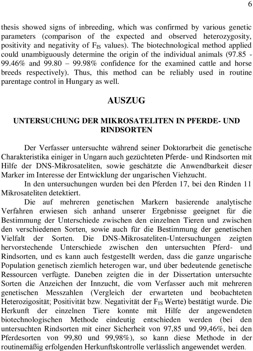 Thus, this method can be reliably used in routine parentage control in Hungary as well.