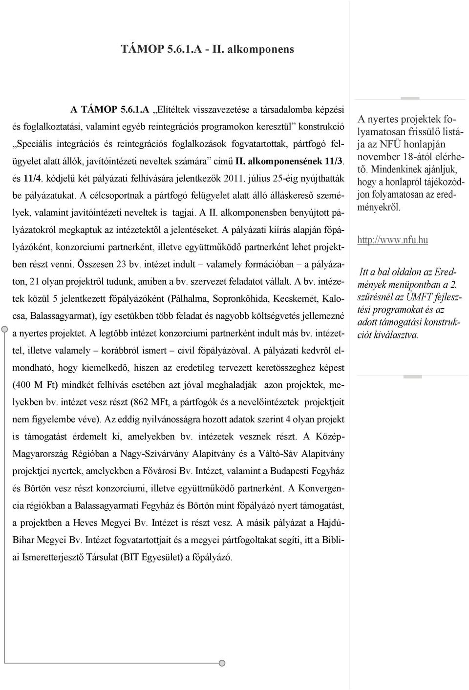 alkomponens A A Elítéltek visszavezetése a társadalomba képzési és foglalkoztatási, valamint egyéb reintegrációs programokon keresztül konstrukció Speciális integrációs és reintegrációs foglalkozások