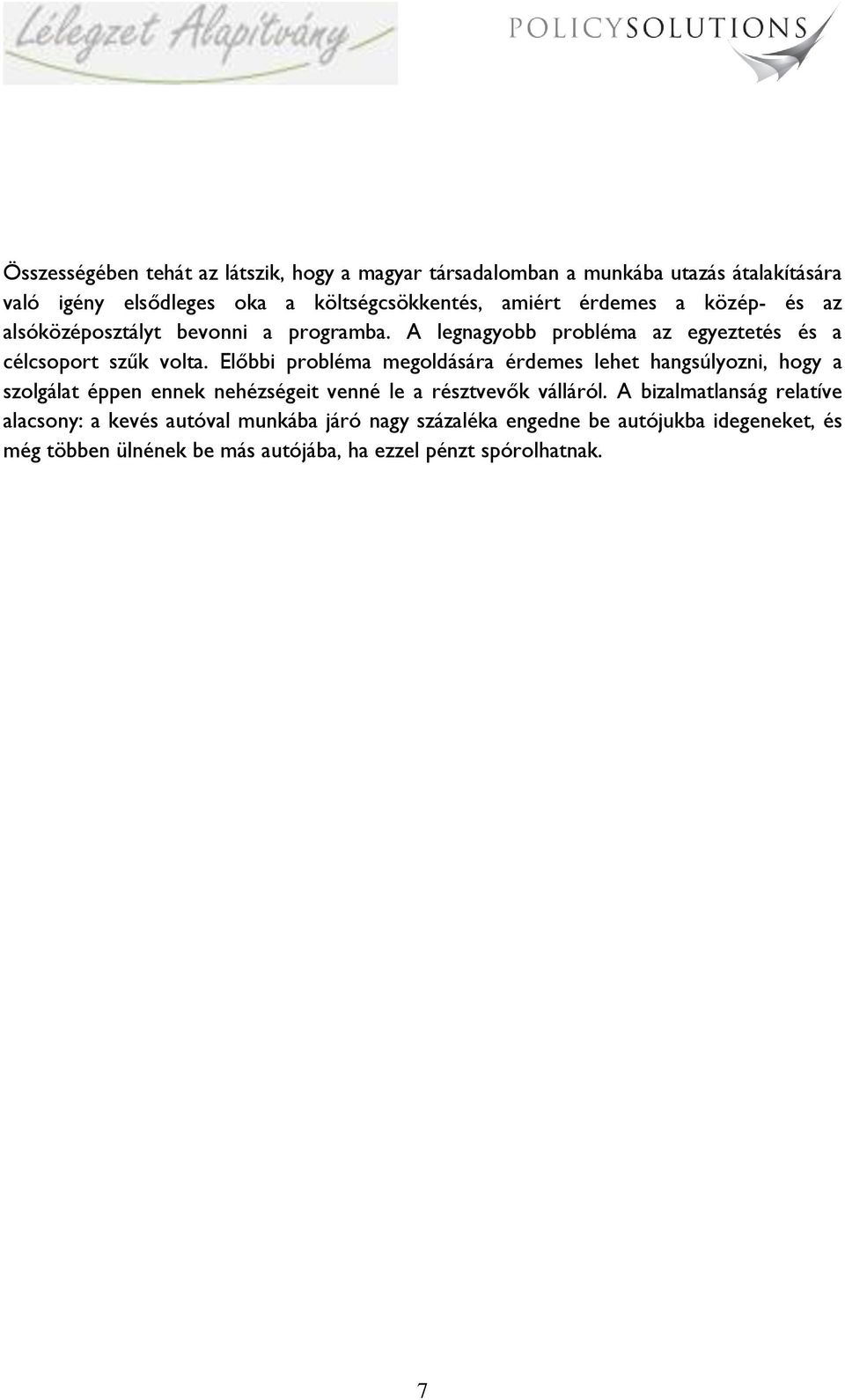 Előbbi probléma megoldására érdemes lehet hangsúlyozni, hogy a szolgálat éppen ennek nehézségeit venné le a résztvevők válláról.