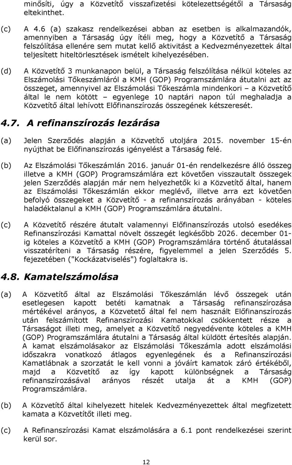 által teljesített hiteltörlesztések ismételt kihelyezésében.