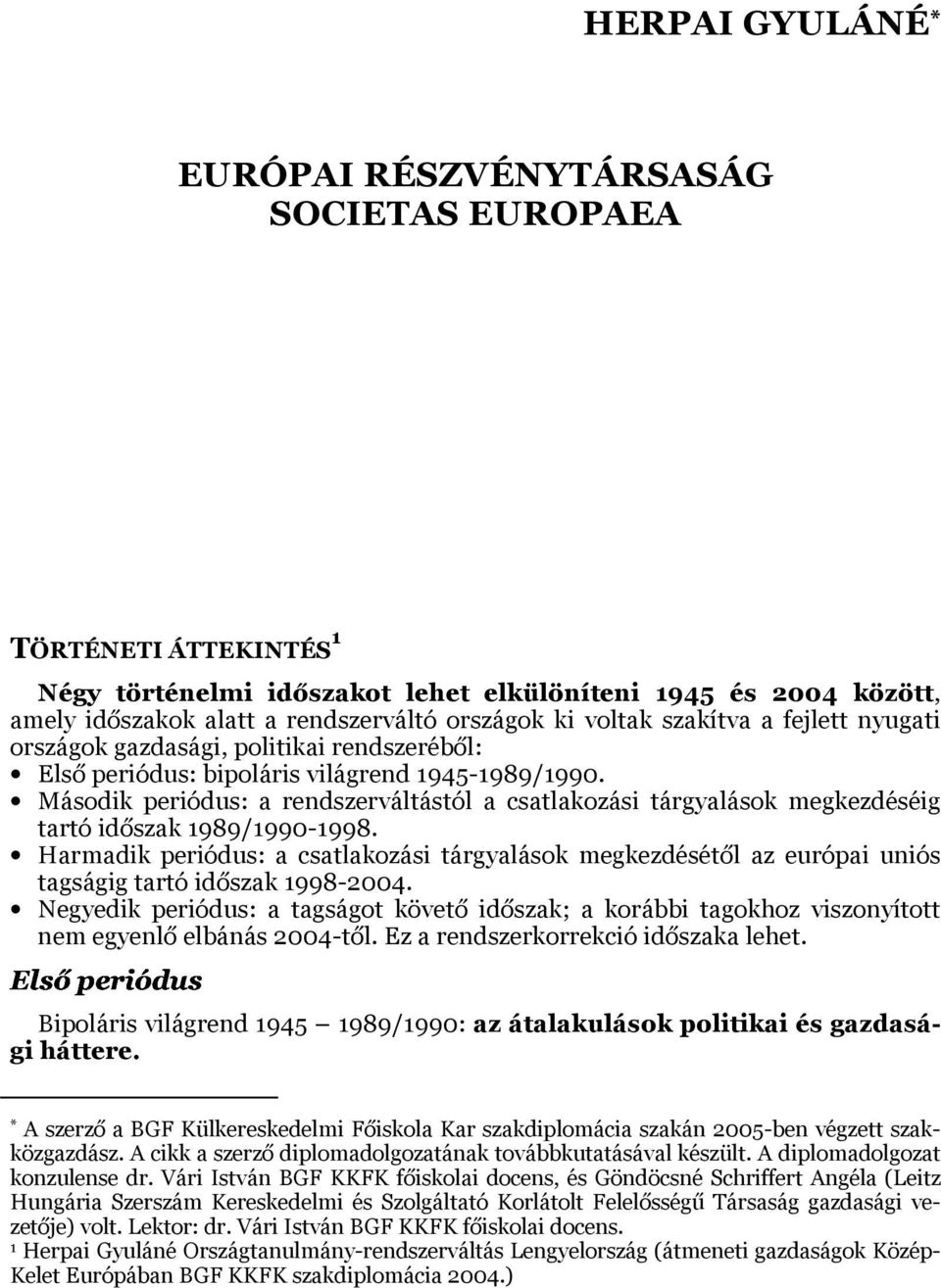 Második periódus: a rendszerváltástól a csatlakozási tárgyalások megkezdéséig tartó időszak 989/990-998.