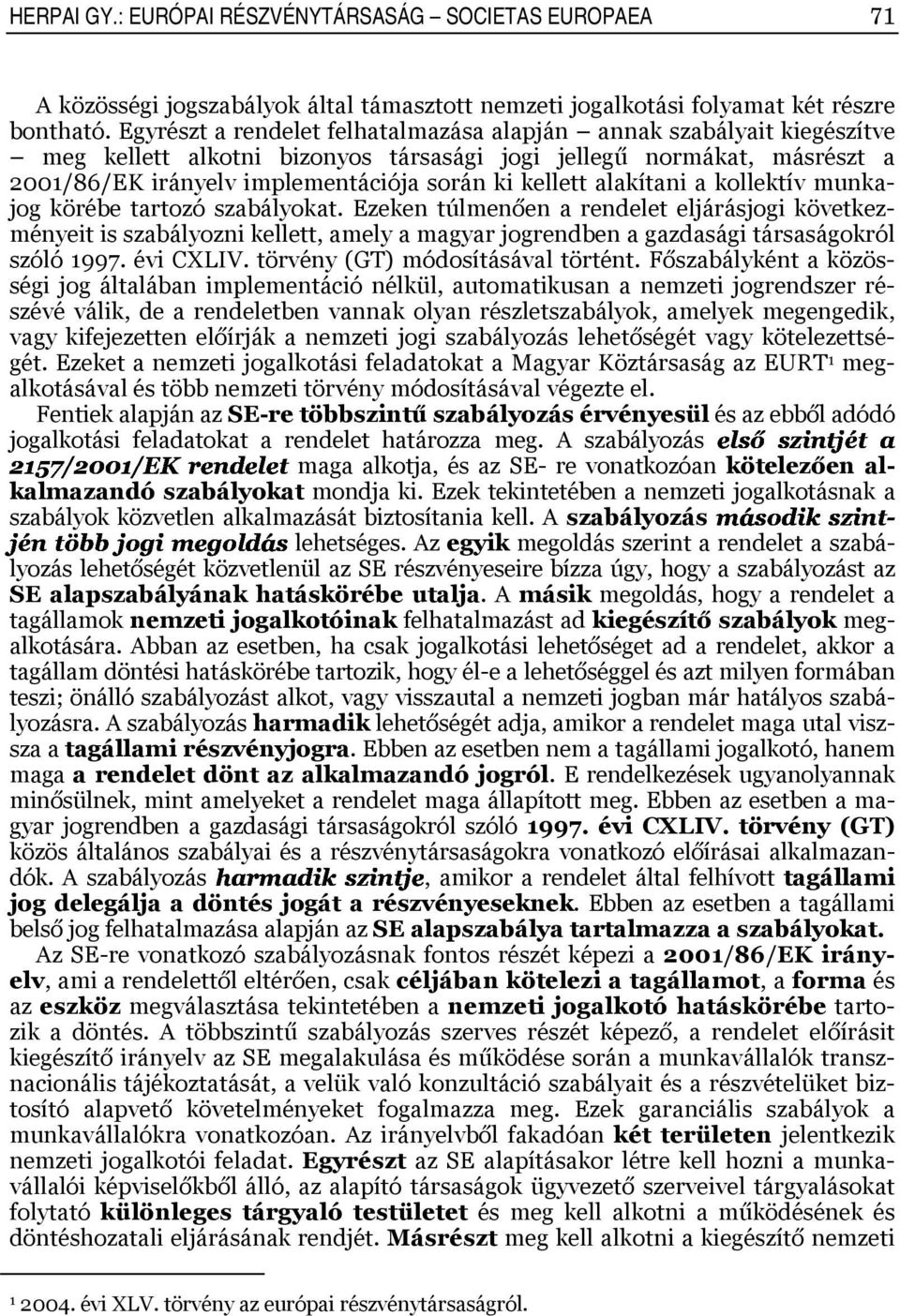 alakítani a kollektív munkajog körébe tartozó szabályokat.