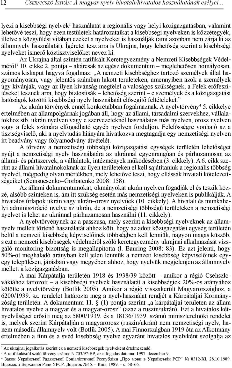 közgyűlési vitában ezeket a nyelveket is használják (ami azonban nem zárja ki az államnyelv használatát).
