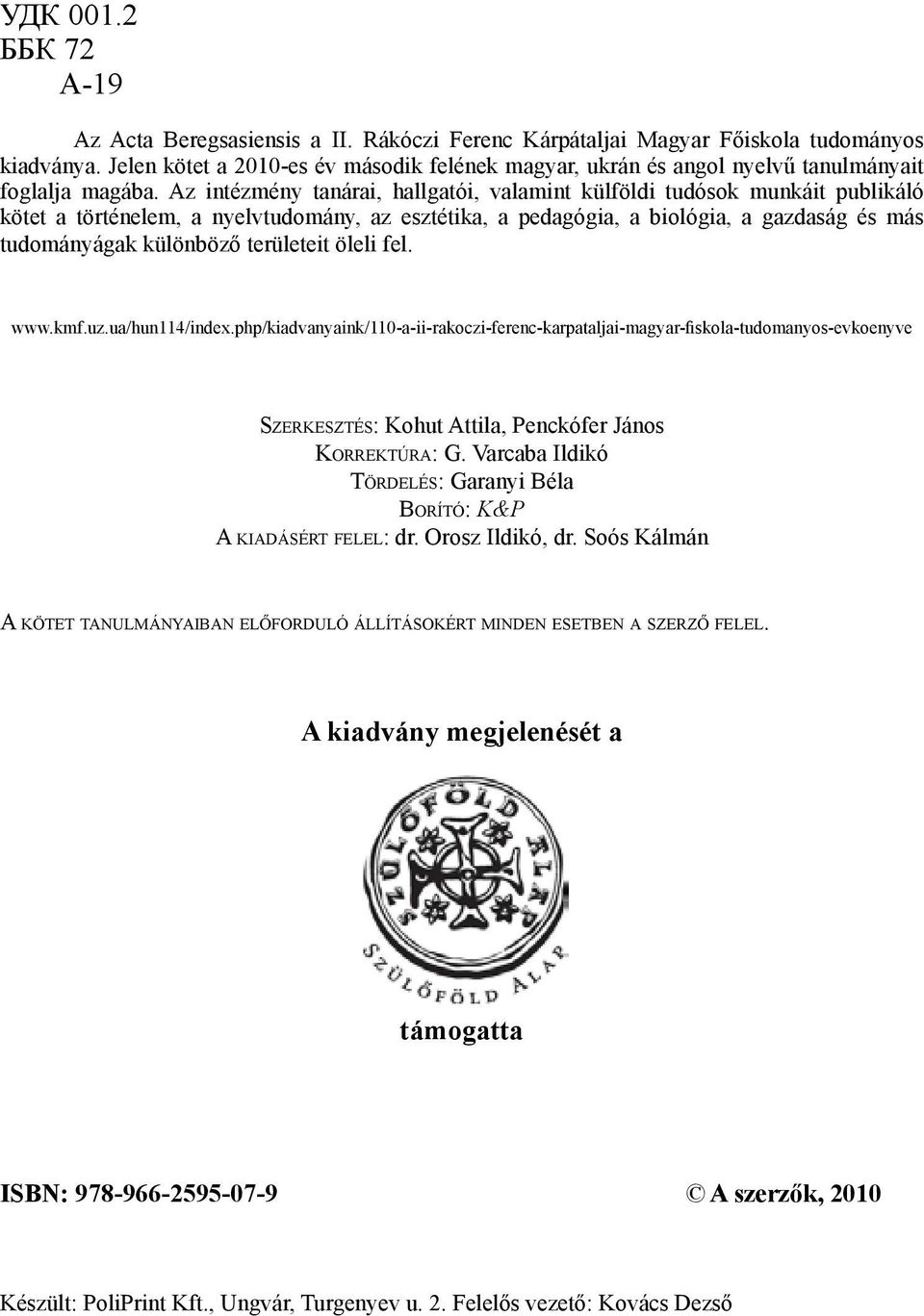 Az intézmény tanárai, hallgatói, valamint külföldi tudósok munkáit publikáló kötet a történelem, a nyelvtudomány, az esztétika, a pedagógia, a biológia, a gazdaság és más tudományágak különböző