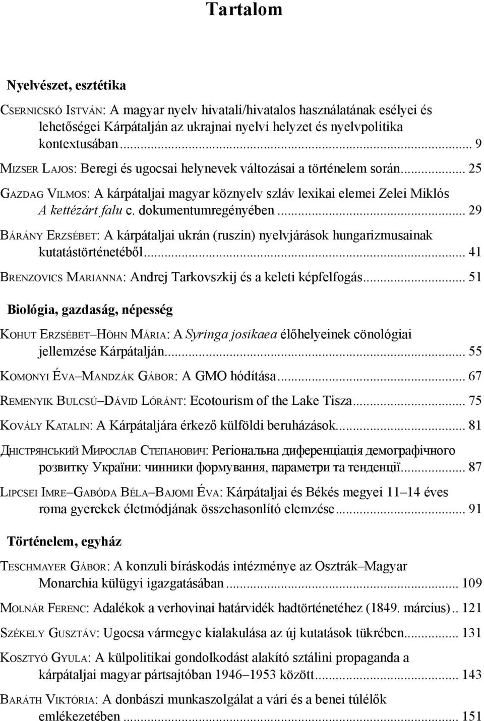 A kettézárt falu c. dokumentumregényében... 29 Bá r á n y Er z s é b e t: A kárpátaljai ukrán (ruszin) nyelvjárások hungarizmusainak kutatástörténetéből.