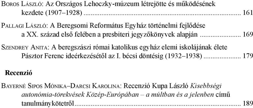 .. 169 Sz e n d r e y An i t a: A beregszászi római katolikus egyház elemi iskolájának élete. Pásztor Ferenc ideérkezésétől az I. bécsi döntésig (1932 1938).