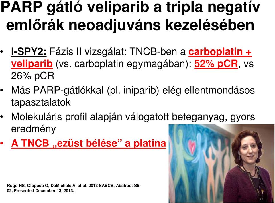 iniparib) elég ellentmondásos tapasztalatok Molekuláris profil alapján válogatott beteganyag, gyors eredmény A