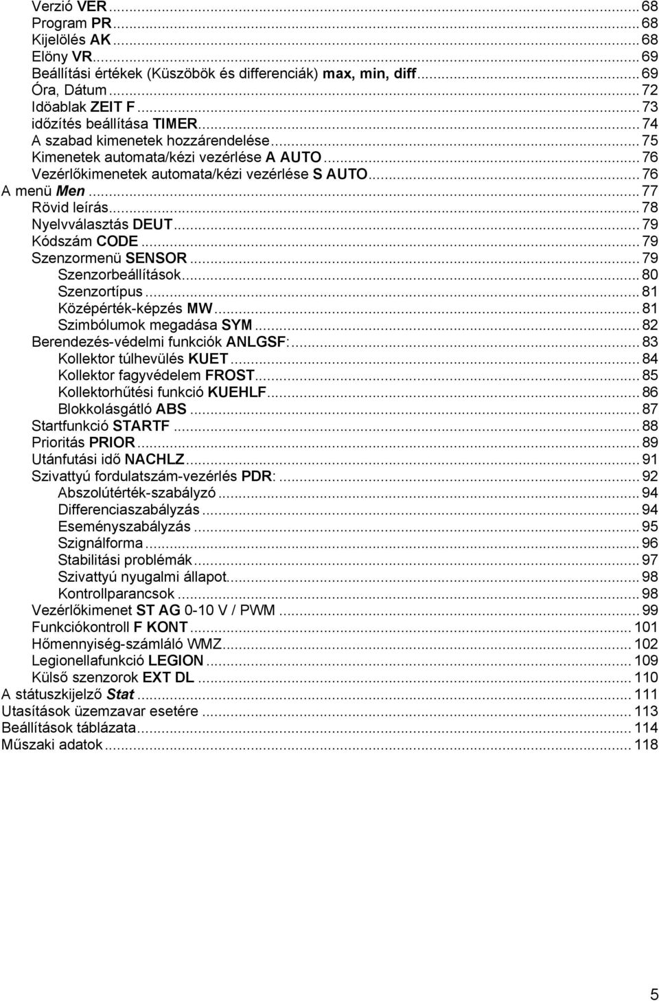 .. 78 Nyelvválasztás DEUT... 79 Kódszám CODE... 79 Szenzormenü SENSOR... 79 Szenzorbeállítások... 80 Szenzortípus... 81 Középérték-képzés MW... 81 Szimbólumok megadása SYM.