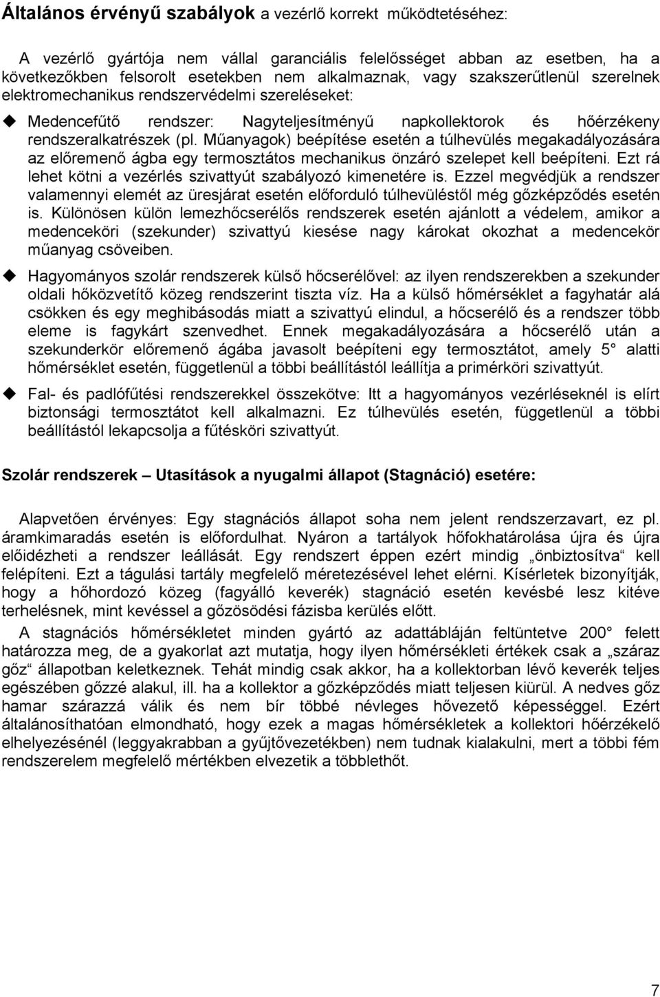 Műanyagok) beépítése esetén a túlhevülés megakadályozására az előremenő ágba egy termosztátos mechanikus önzáró szelepet kell beépíteni.