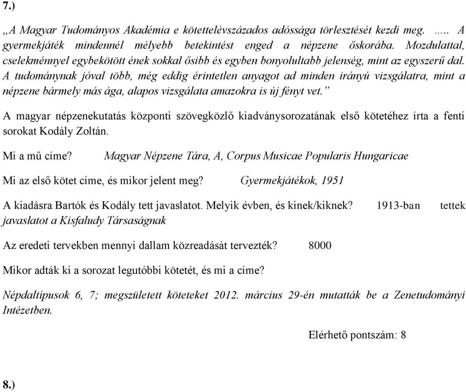 A tudománynak jóval több, még eddig érintetlen anyagot ad minden irányú vizsgálatra, mint a népzene bármely más ága, alapos vizsgálata amazokra is új fényt vet.