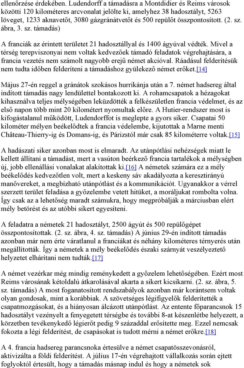 összpontosított. (2. sz. ábra, 3. sz. támadás) A franciák az érintett területet 21 hadosztállyal és 1400 ágyúval védték.