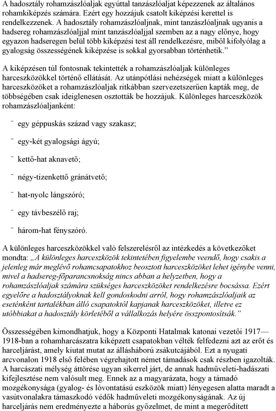 rendelkezésre, miből kifolyólag a gyalogság összességének kiképzése is sokkal gyorsabban történhetik.