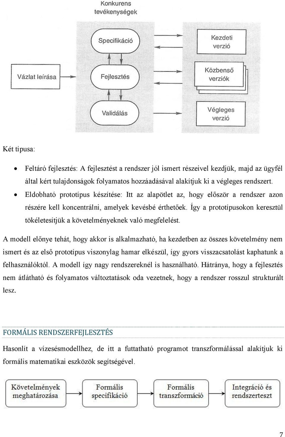 Így a prototípusokon keresztül tökéletesítjük a követelményeknek való megfelelést.