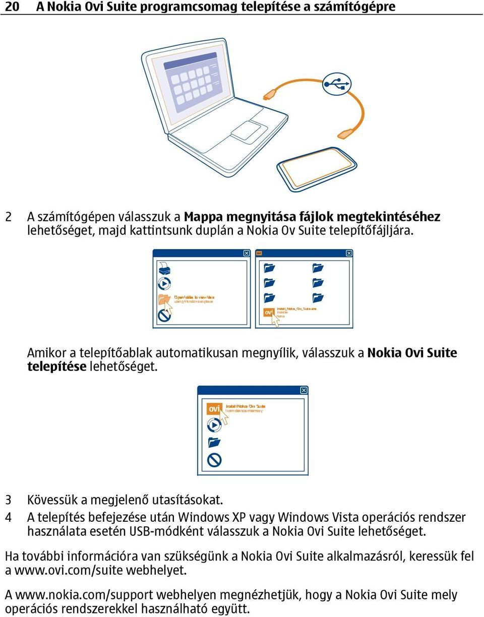 4 A telepítés befejezése után Windows XP vagy Windows Vista operációs rendszer használata esetén USB-módként válasszuk a Nokia Ovi Suite lehetőséget.