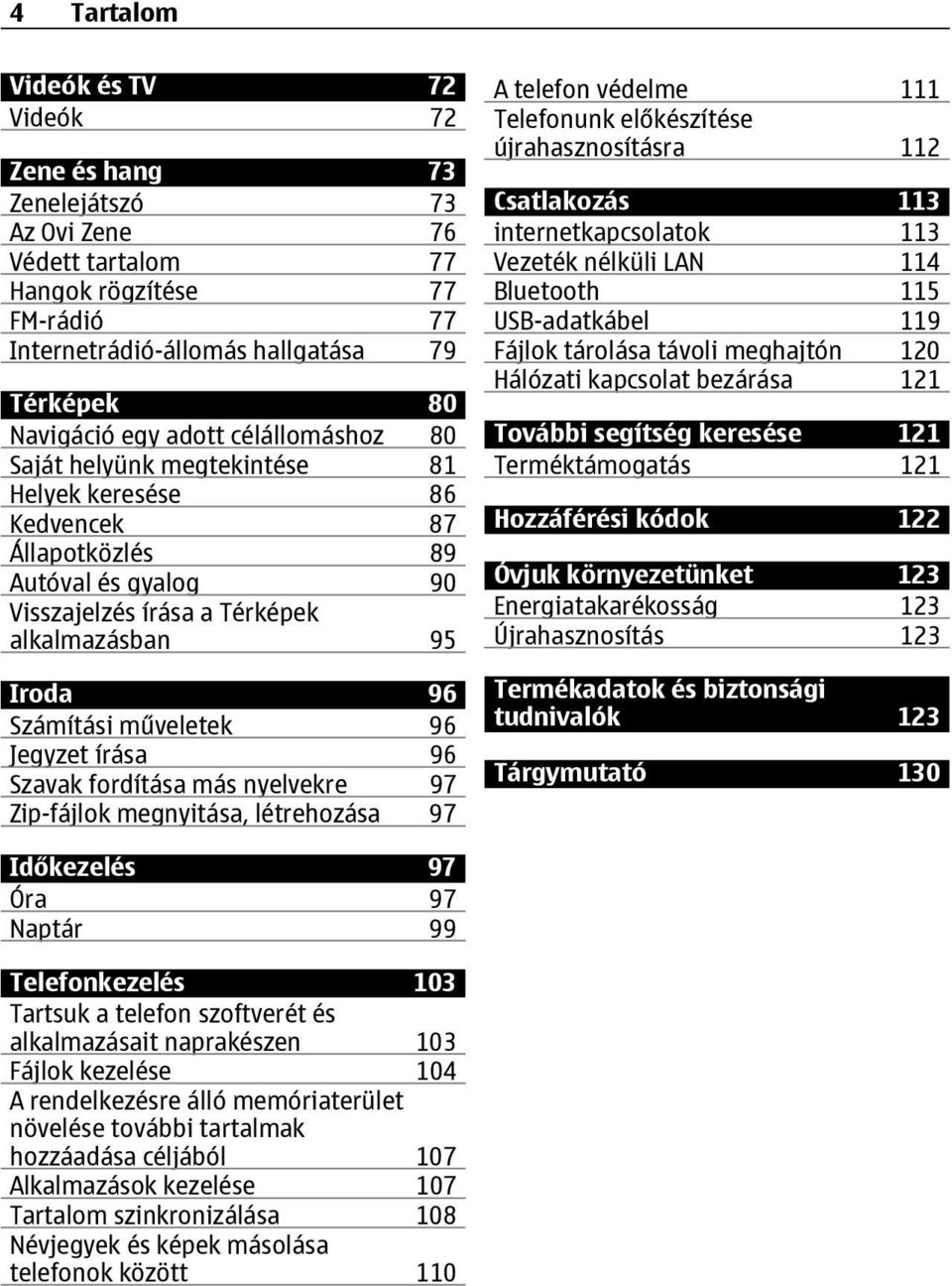 96 Jegyzet írása 96 Szavak fordítása más nyelvekre 97 Zip-fájlok megnyitása, létrehozása 97 A telefon védelme 111 Telefonunk előkészítése újrahasznosításra 112 Csatlakozás 113 internetkapcsolatok 113