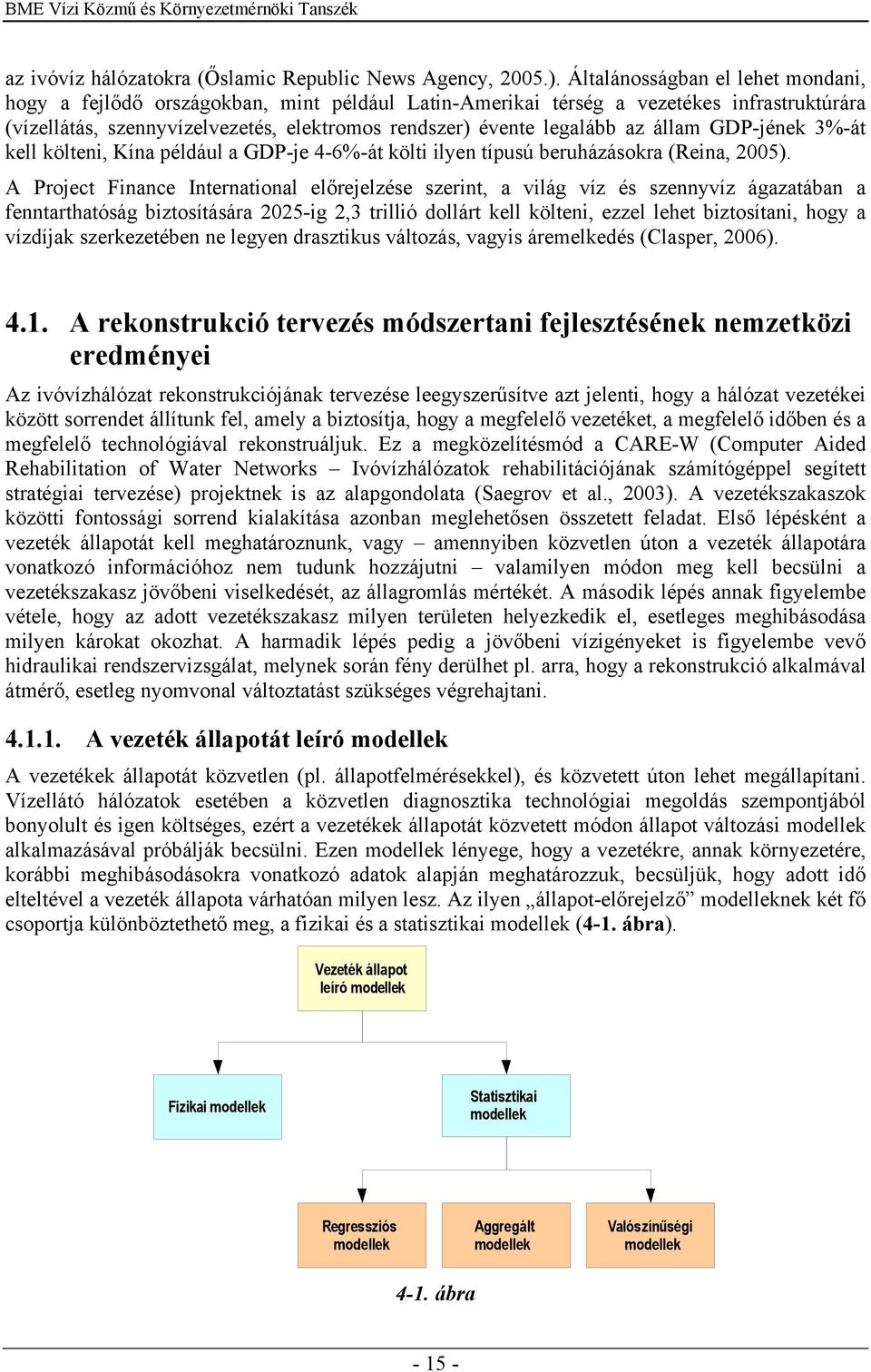 állam GDP-jének 3%-át kell költeni, Kína például a GDP-je 4-6%-át költi ilyen típusú beruházásokra (Reina, 2005).