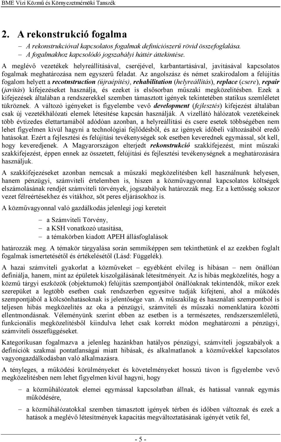 Az angolszász és német szakirodalom a felújítás fogalom helyett a recotnstruction (újraépítés), rehabilitation (helyreállítás), replace (csere), repair (javítás) kifejezéseket használja, és ezeket is