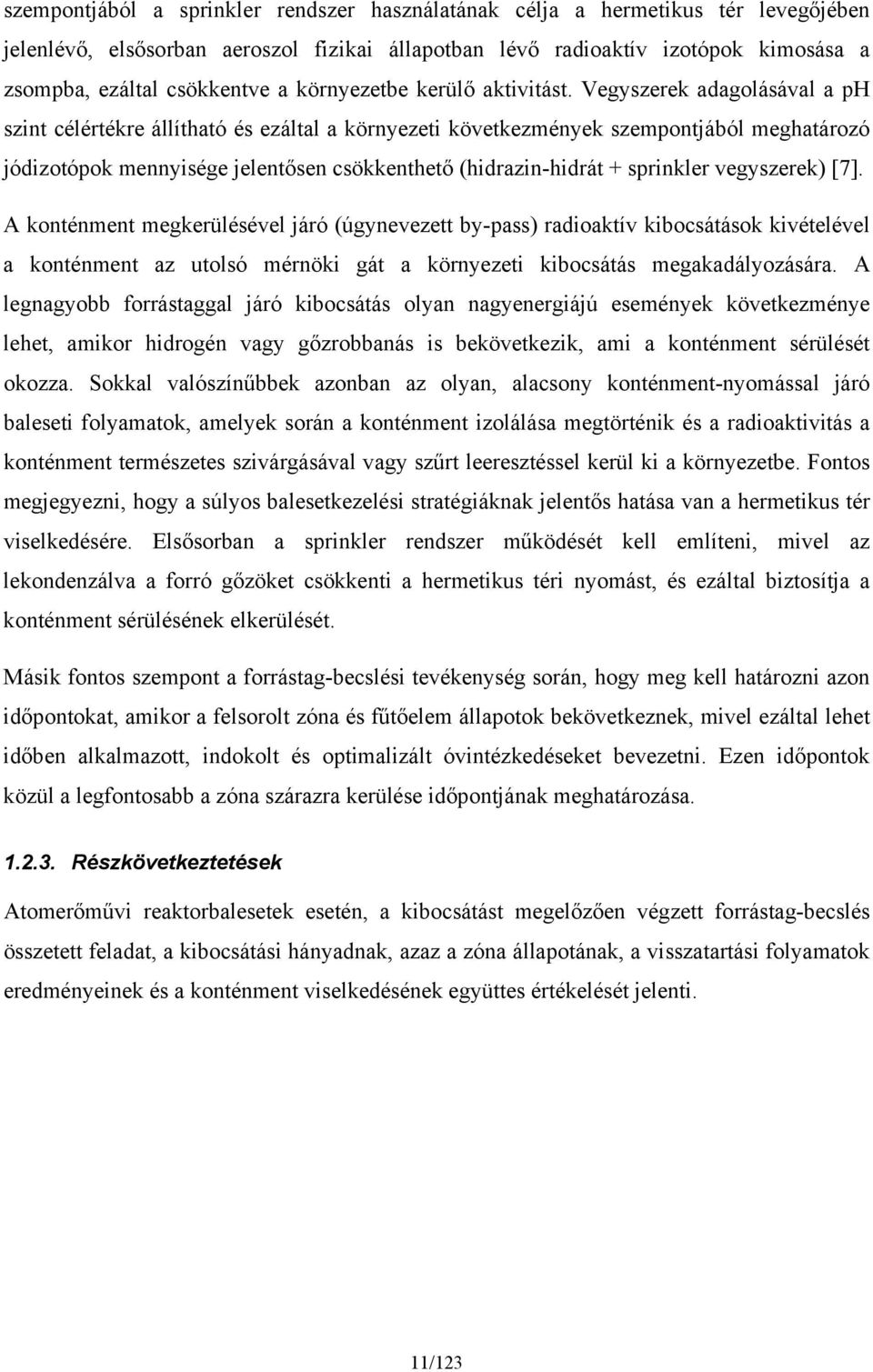 Vegyszerek adagolásával a ph szint célértékre állítható és ezáltal a környezeti következmények szempontjából meghatározó jódizotópok mennyisége jelentősen csökkenthető (hidrazin-hidrát + sprinkler