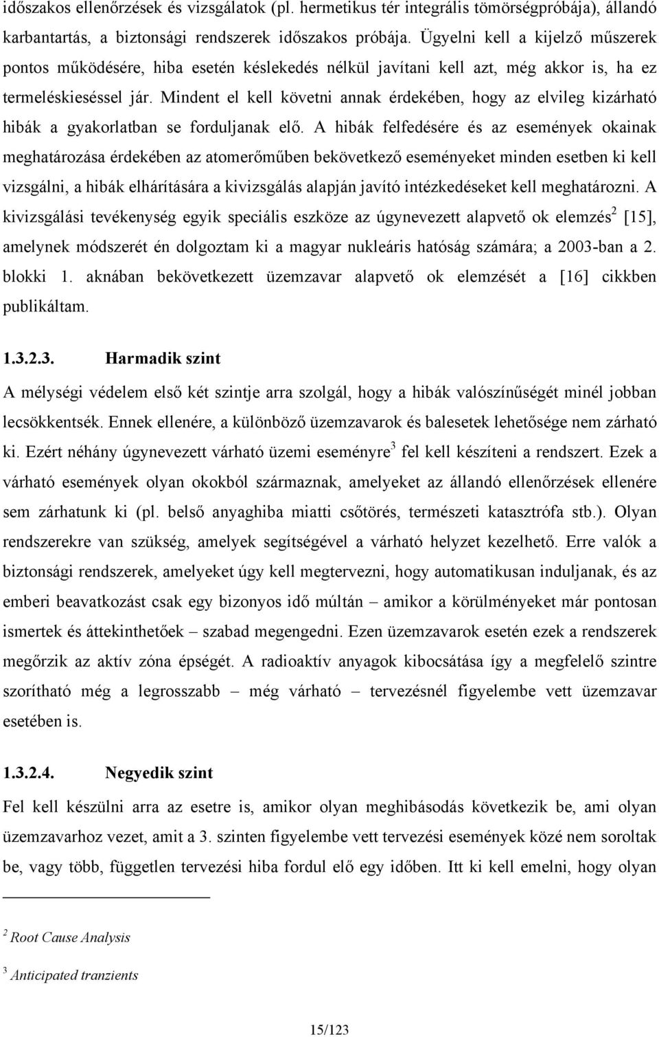 Mindent el kell követni annak érdekében, hogy az elvileg kizárható hibák a gyakorlatban se forduljanak elő.