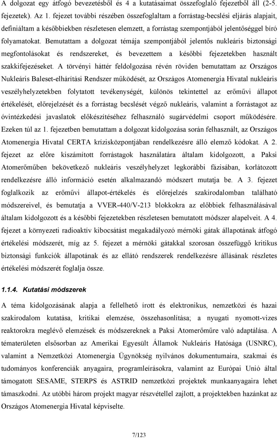 Bemutattam a dolgozat témája szempontjából jelentős nukleáris biztonsági megfontolásokat és rendszereket, és bevezettem a későbbi fejezetekben használt szakkifejezéseket.