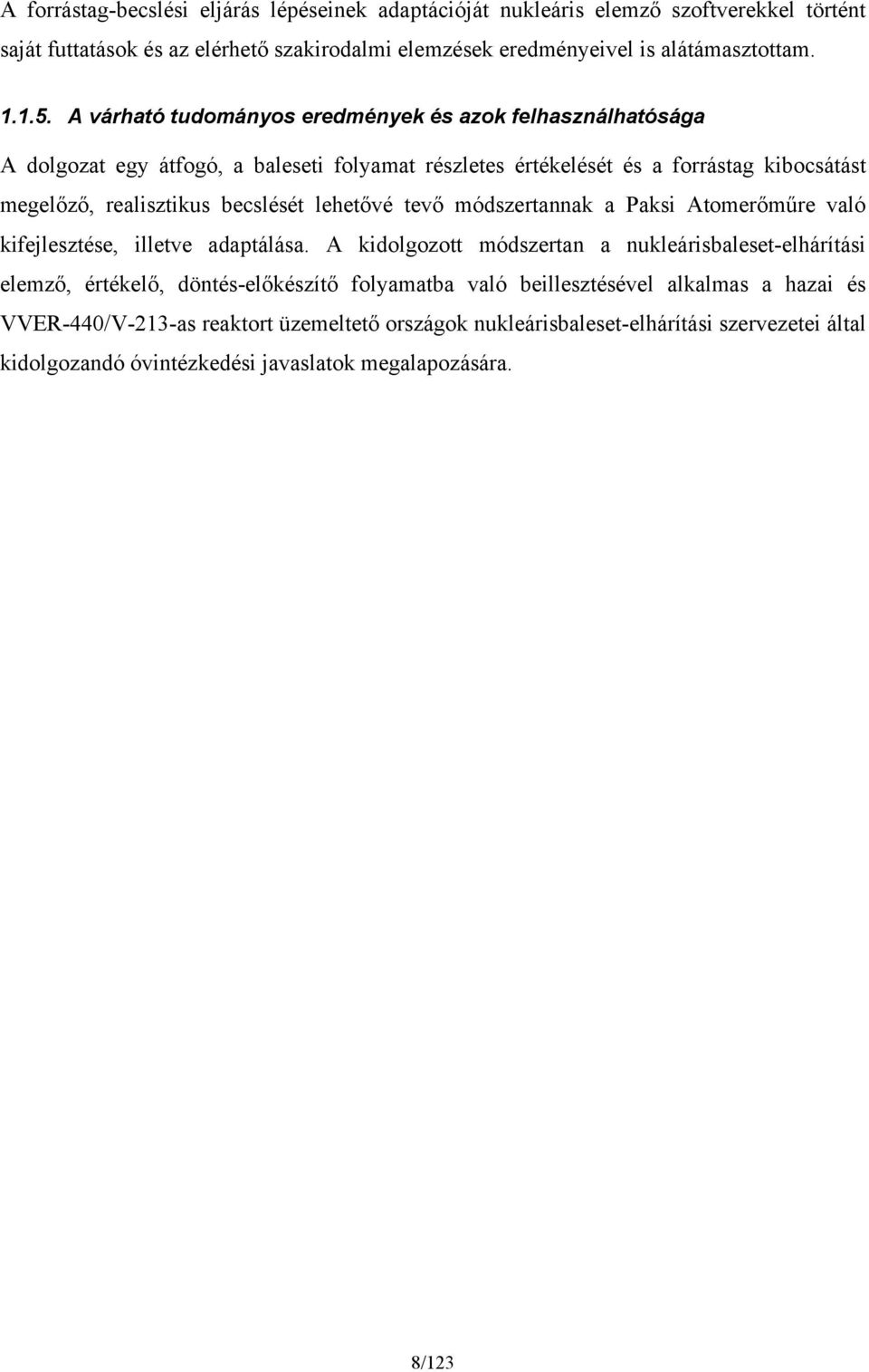 lehetővé tevő módszertannak a Paksi Atomerőműre való kifejlesztése, illetve adaptálása.